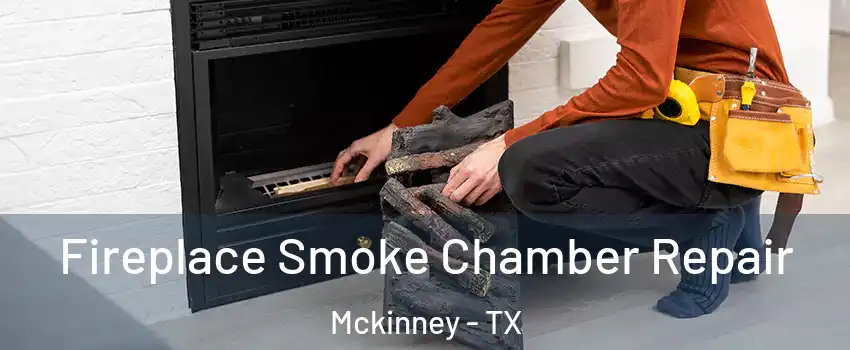 Fireplace Smoke Chamber Repair Mckinney - TX