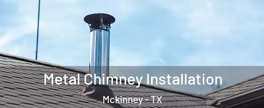 Metal Chimney Installation Mckinney - TX